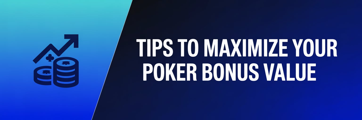 Tips to Maximize Your Poker Bonus Value